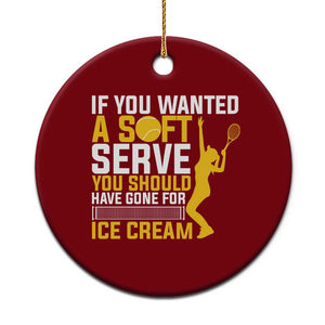 If You Wanted Soft Serve Gone For Ice Cream Ceramic Ornament Tennis Lover Gift TS12 1pc Red Print Your Wear