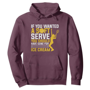 If You Wanted Soft Serve Gone For Ice Cream Hoodie Tennis Lover Gift TS12 Maroon Print Your Wear