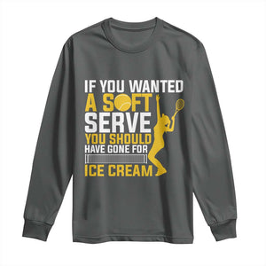 If You Wanted Soft Serve Gone For Ice Cream Long Sleeve Shirt Tennis Lover Gift TS12 Dark Heather Print Your Wear