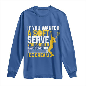 If You Wanted Soft Serve Gone For Ice Cream Long Sleeve Shirt Tennis Lover Gift TS12 Royal Blue Print Your Wear