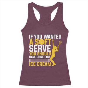 If You Wanted Soft Serve Gone For Ice Cream Racerback Tank Top Tennis Lover Gift TS12 Maroon Print Your Wear