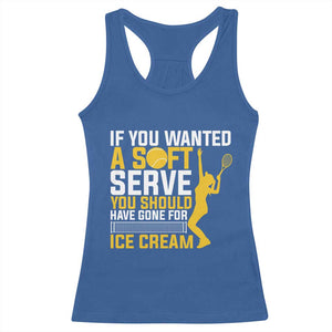 If You Wanted Soft Serve Gone For Ice Cream Racerback Tank Top Tennis Lover Gift TS12 Royal Blue Print Your Wear