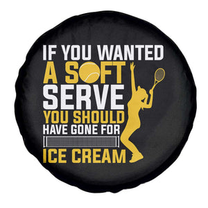 If You Wanted Soft Serve Gone For Ice Cream Spare Tire Cover Tennis Lover Gift TS12 Print Your Wear