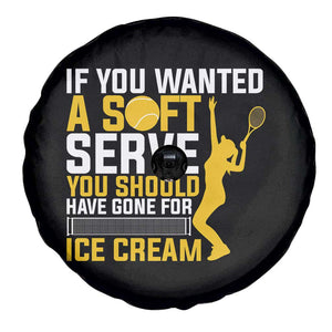 If You Wanted Soft Serve Gone For Ice Cream Spare Tire Cover Tennis Lover Gift TS12 Print Your Wear
