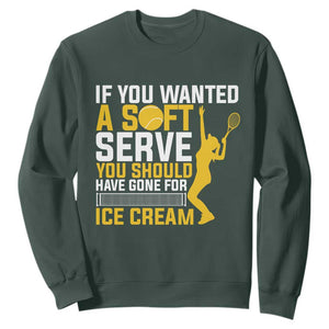 If You Wanted Soft Serve Gone For Ice Cream Sweatshirt Tennis Lover Gift TS12 Dark Forest Green Print Your Wear