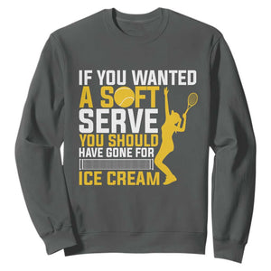 If You Wanted Soft Serve Gone For Ice Cream Sweatshirt Tennis Lover Gift TS12 Dark Heather Print Your Wear
