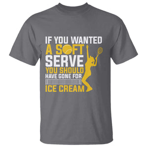 If You Wanted Soft Serve Gone For Ice Cream T Shirt Tennis Lover Gift TS12 Charcoal Print Your Wear