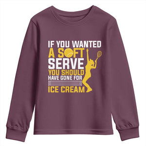 If You Wanted Soft Serve Gone For Ice Cream Youth Sweatshirt Tennis Lover Gift TS12 Maroon Print Your Wear