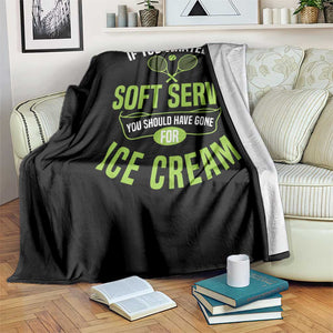 If You Wanted Soft Serve Gone For Ice Cream Throw Blanket Funny Tennis Player Gift TS12 Print Your Wear