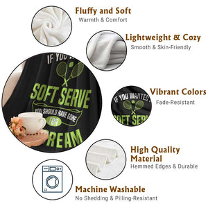 If You Wanted Soft Serve Gone For Ice Cream Throw Blanket Funny Tennis Player Gift TS12 Print Your Wear