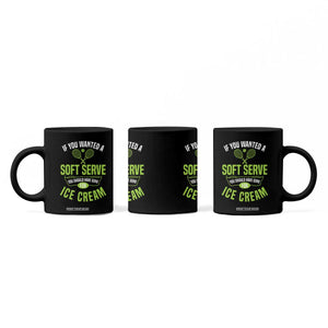 If You Wanted Soft Serve Gone For Ice Cream Coffee Mug Funny Tennis Player Gift TS12 Print Your Wear