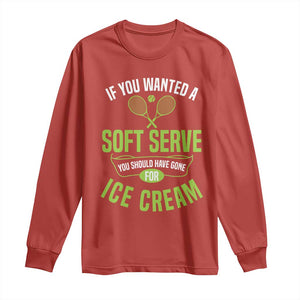 If You Wanted Soft Serve Gone For Ice Cream Long Sleeve Shirt Funny Tennis Player Gift TS12 Red Print Your Wear