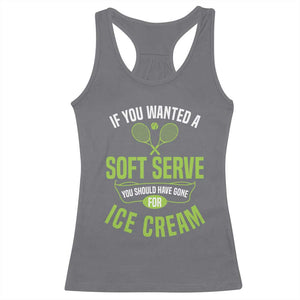 If You Wanted Soft Serve Gone For Ice Cream Racerback Tank Top Funny Tennis Player Gift TS12 Charcoal Print Your Wear