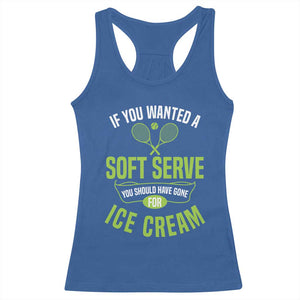 If You Wanted Soft Serve Gone For Ice Cream Racerback Tank Top Funny Tennis Player Gift TS12 Royal Blue Print Your Wear