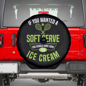 If You Wanted Soft Serve Gone For Ice Cream Spare Tire Cover Funny Tennis Player Gift TS12 Black Print Your Wear