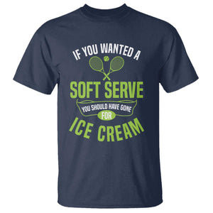 If You Wanted Soft Serve Gone For Ice Cream T Shirt Funny Tennis Player Gift TS12 Navy Print Your Wear