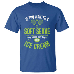 If You Wanted Soft Serve Gone For Ice Cream T Shirt Funny Tennis Player Gift TS12 Royal Blue Print Your Wear