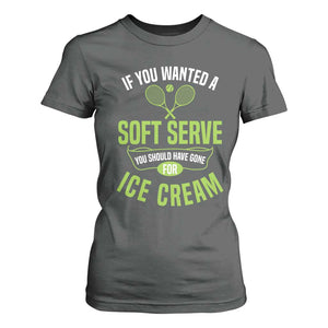 If You Wanted Soft Serve Gone For Ice Cream T Shirt For Women Funny Tennis Player Gift TS12 Dark Heather Print Your Wear