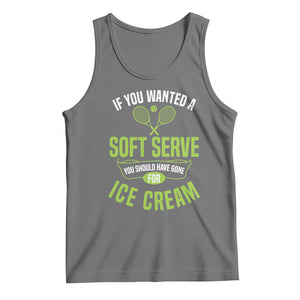 If You Wanted Soft Serve Gone For Ice Cream Tank Top Funny Tennis Player Gift TS12 Black Heather Print Your Wear