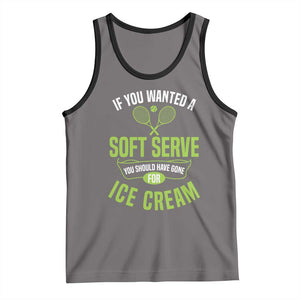 If You Wanted Soft Serve Gone For Ice Cream Tank Top Funny Tennis Player Gift TS12 Deep Heather Black Print Your Wear