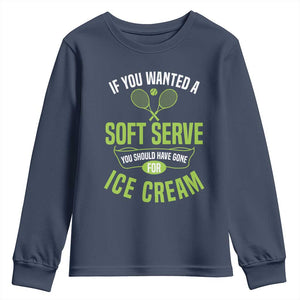 If You Wanted Soft Serve Gone For Ice Cream Youth Sweatshirt Funny Tennis Player Gift TS12 Navy Print Your Wear