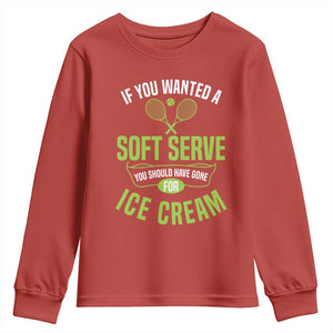 If You Wanted Soft Serve Gone For Ice Cream Youth Sweatshirt Funny Tennis Player Gift TS12 Red Print Your Wear