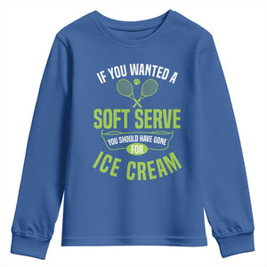 If You Wanted Soft Serve Gone For Ice Cream Youth Sweatshirt Funny Tennis Player Gift TS12 Royal Blue Print Your Wear