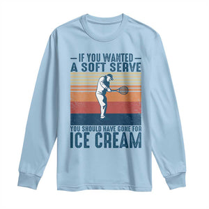 Retro Tennis Player Gift Long Sleeve Shirt If You Wanted Soft Serve Gone For Ice Cream TS12 Light Blue Print Your Wear