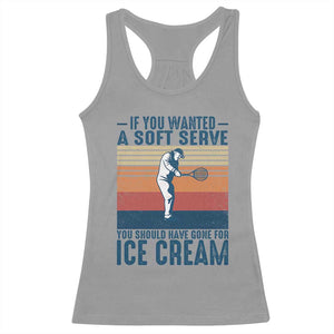 Retro Tennis Player Gift Racerback Tank Top If You Wanted Soft Serve Gone For Ice Cream TS12 Sport Gray Print Your Wear