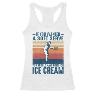 Retro Tennis Player Gift Racerback Tank Top If You Wanted Soft Serve Gone For Ice Cream TS12 White Print Your Wear