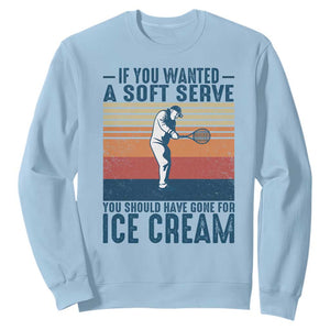 Retro Tennis Player Gift Sweatshirt If You Wanted Soft Serve Gone For Ice Cream TS12 Light Blue Print Your Wear