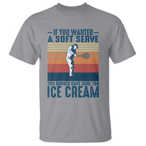 Retro Tennis Player Gift T Shirt If You Wanted Soft Serve Gone For Ice Cream TS12 Sport Gray Print Your Wear