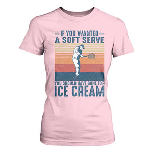 Retro Tennis Player Gift T Shirt For Women If You Wanted Soft Serve Gone For Ice Cream TS12 Light Pink Print Your Wear