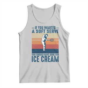 Retro Tennis Player Gift Tank Top If You Wanted Soft Serve Gone For Ice Cream TS12 Ash Print Your Wear