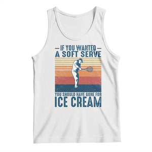 Retro Tennis Player Gift Tank Top If You Wanted Soft Serve Gone For Ice Cream TS12 White Print Your Wear