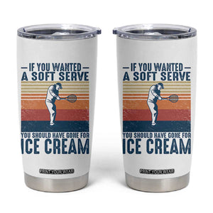Retro Tennis Player Gift Tumbler Cup If You Wanted Soft Serve Gone For Ice Cream TS12 White Print Your Wear
