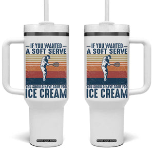 Retro Tennis Player Gift Tumbler With Handle If You Wanted Soft Serve Gone For Ice Cream TS12 One Size: 40 oz White Print Your Wear