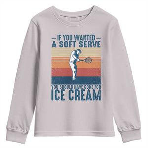 Retro Tennis Player Gift Youth Sweatshirt If You Wanted Soft Serve Gone For Ice Cream TS12 Ice Gray Print Your Wear