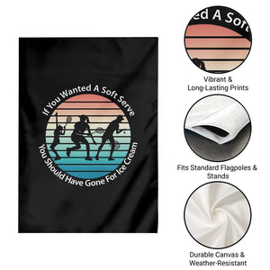 Sarcastic Tennis Girl Gift Garden Flag If You Wanted Soft Serve Gone For Ice Cream TS12 Print Your Wear
