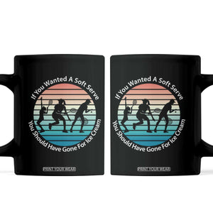 Sarcastic Tennis Girl Gift Coffee Mug If You Wanted Soft Serve Gone For Ice Cream TS12 Black Print Your Wear