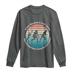 Sarcastic Tennis Girl Gift Long Sleeve Shirt If You Wanted Soft Serve Gone For Ice Cream TS12 Dark Heather Print Your Wear