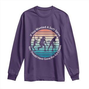 Sarcastic Tennis Girl Gift Long Sleeve Shirt If You Wanted Soft Serve Gone For Ice Cream TS12 Purple Print Your Wear