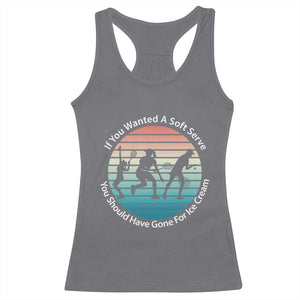 Sarcastic Tennis Girl Gift Racerback Tank Top If You Wanted Soft Serve Gone For Ice Cream TS12 Charcoal Print Your Wear