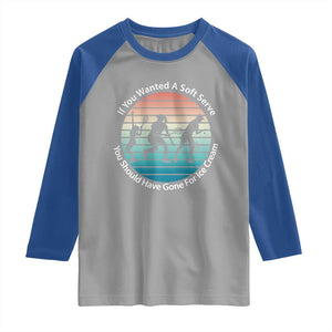 Sarcastic Tennis Girl Gift Raglan Shirt If You Wanted Soft Serve Gone For Ice Cream TS12 Sport Gray Royal Print Your Wear