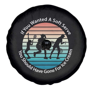 Sarcastic Tennis Girl Gift Spare Tire Cover If You Wanted Soft Serve Gone For Ice Cream TS12 Print Your Wear