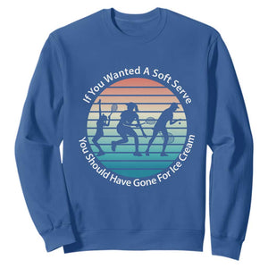 Sarcastic Tennis Girl Gift Sweatshirt If You Wanted Soft Serve Gone For Ice Cream TS12 Royal Blue Print Your Wear