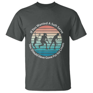 Sarcastic Tennis Girl Gift T Shirt If You Wanted Soft Serve Gone For Ice Cream TS12 Dark Heather Print Your Wear