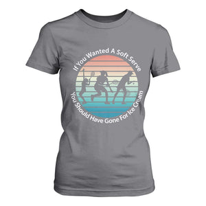 Sarcastic Tennis Girl Gift T Shirt For Women If You Wanted Soft Serve Gone For Ice Cream TS12 Charcoal Print Your Wear
