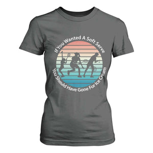 Sarcastic Tennis Girl Gift T Shirt For Women If You Wanted Soft Serve Gone For Ice Cream TS12 Dark Heather Print Your Wear
