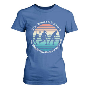 Sarcastic Tennis Girl Gift T Shirt For Women If You Wanted Soft Serve Gone For Ice Cream TS12 Royal Blue Print Your Wear